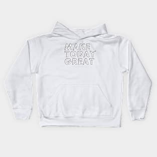 Make today great Kids Hoodie